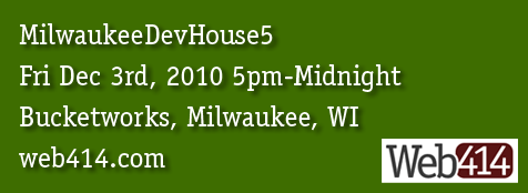 MilwaukeeDevHouse5 - Dec 3, 2010 - Bucketworks, Milwaukee, WI - web414.com